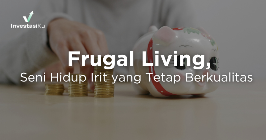 Frugal Living, Seni Hidup Irit yang Tetap Berkualitas